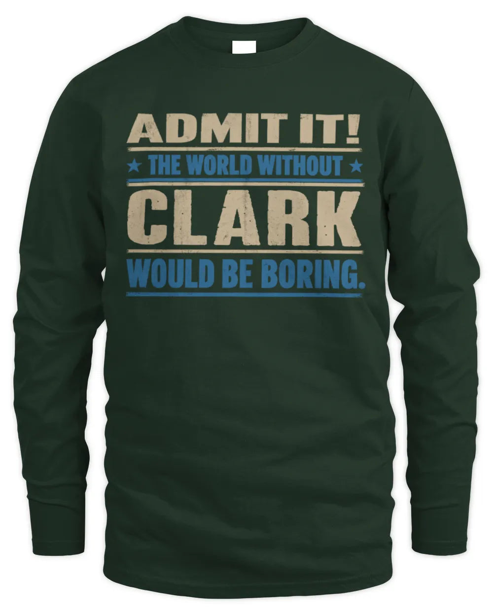 CLARK TP68-K2-968 – Personalized Funny Quote Apparel “The World Without NAME Would Be Boring” - Men's Long Sleeved T-Shirt - Forest Green