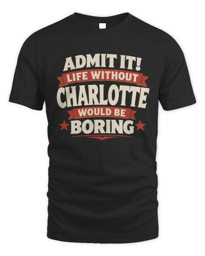CHARLOTTE P4 KT003 Personalized Funny Quote Apparel “Life Without NAME Would Be Boring” - Unisex Standard T-Shirt - Black