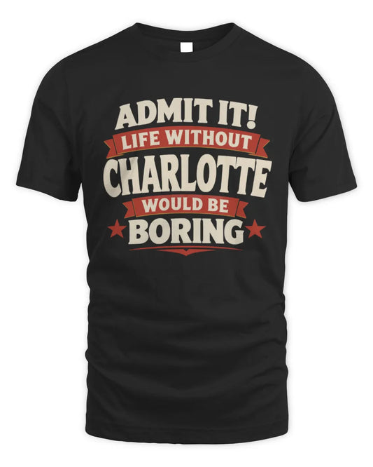CHARLOTTE P4 KT003 Personalized Funny Quote Apparel “Life Without NAME Would Be Boring” - Unisex Standard T-Shirt - Black