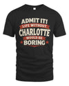 CHARLOTTE P4 KT003 Personalized Funny Quote Apparel “Life Without NAME Would Be Boring”