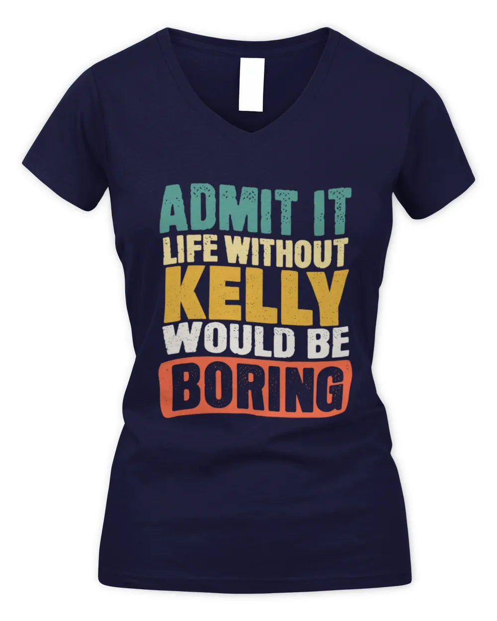 KELLY TP86-K3-229 Personalized Funny Quote Apparel “Life Without NAME Would Be Boring” - Women's V-Neck T-Shirt - Navy