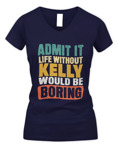 KELLY TP86-K3-229 Personalized Funny Quote Apparel “Life Without NAME Would Be Boring” - Women's V-Neck T-Shirt - Navy