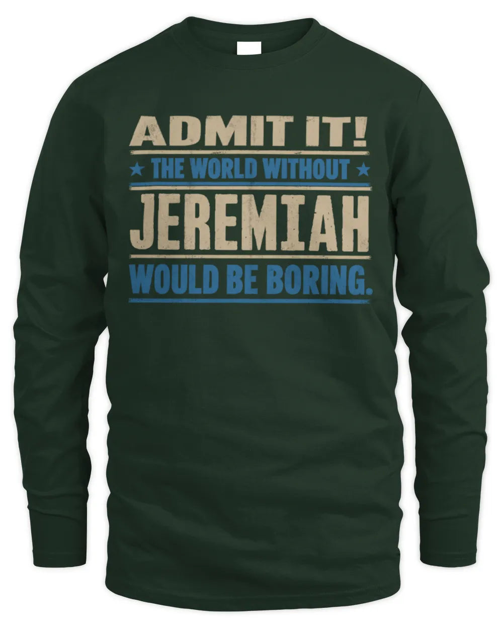 JEREMIAH TP68-K2-968 – Personalized Funny Quote Apparel “The World Without NAME Would Be Boring” - Men's Long Sleeved T-Shirt - Forest Green