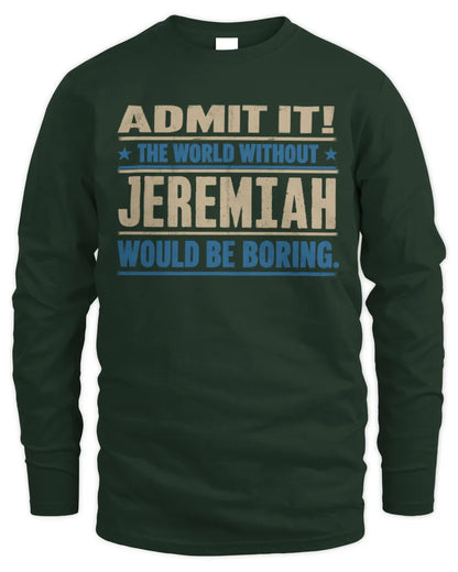 JEREMIAH TP68-K2-968 – Personalized Funny Quote Apparel “The World Without NAME Would Be Boring” - Men's Long Sleeved T-Shirt - Forest Green
