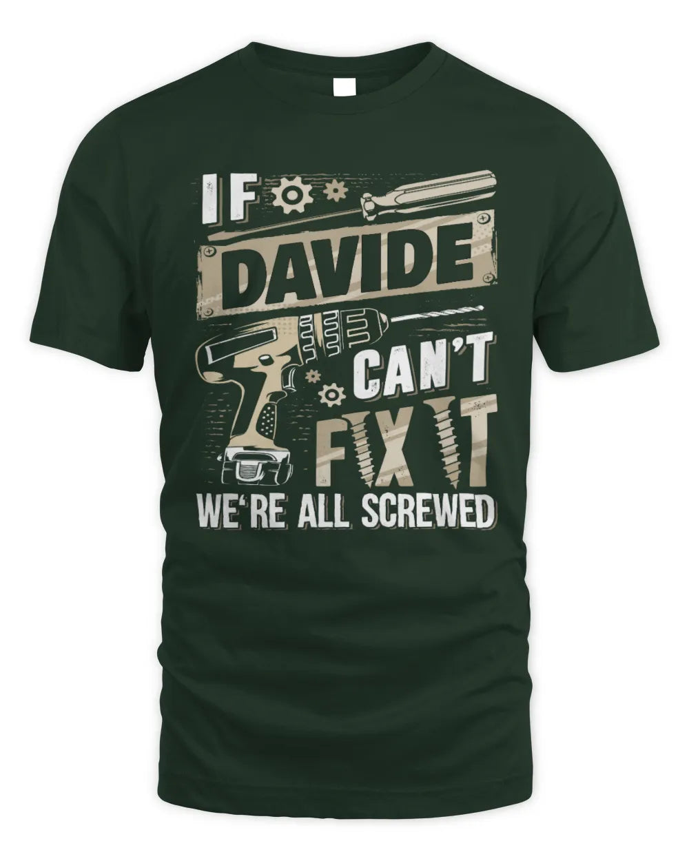 DAVIDE TX03 P02 - Personalized Handyman Mechanic Shirt “If NAME Can’t Fix It, We’re All Screwed” - Unisex Standard T-Shirt - Forest Green