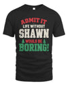 SHAWN P5 TH08 Christmas T-Shirt – “Life Without NAME Would Be Boring”