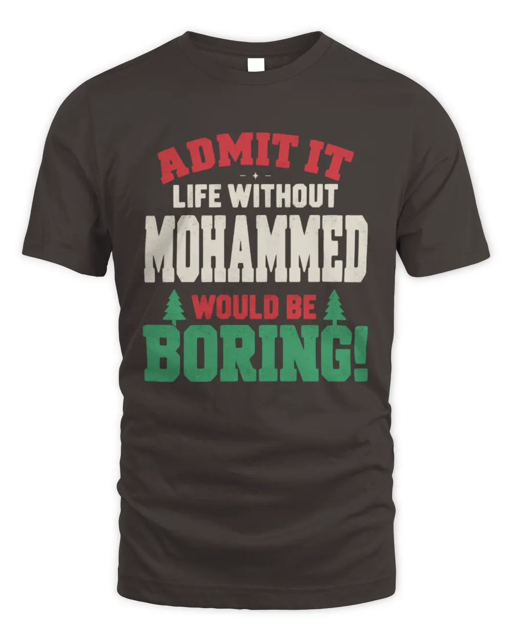 MOHAMMED P5 TH08 Christmas T-Shirt – “Life Without NAME Would Be Boring” - Unisex Standard T-Shirt - Dark Chocolate