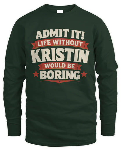 KRISTIN P4 KT003 Personalized Funny Quote Apparel “Life Without NAME Would Be Boring” - Men's Long Sleeved T-Shirt - Forest Green