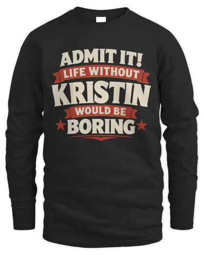 KRISTIN P4 KT003 Personalized Funny Quote Apparel “Life Without NAME Would Be Boring” - Men's Long Sleeved T-Shirt - Black