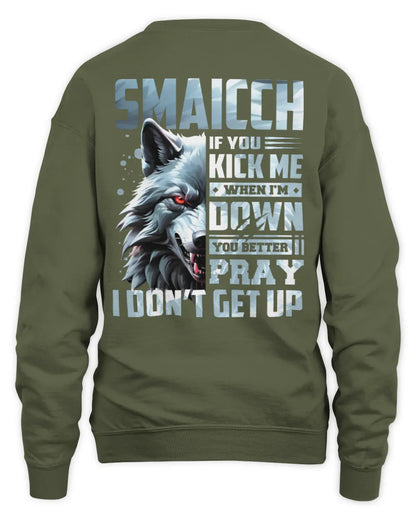 SMAICCH AP62-K4-666 - Personalized Fierce Wolf Quote Apparel “If You Kick Me When I’m Down, You Better Pray I Don’t Get Up” - Unisex Sweatshirt - Military Green