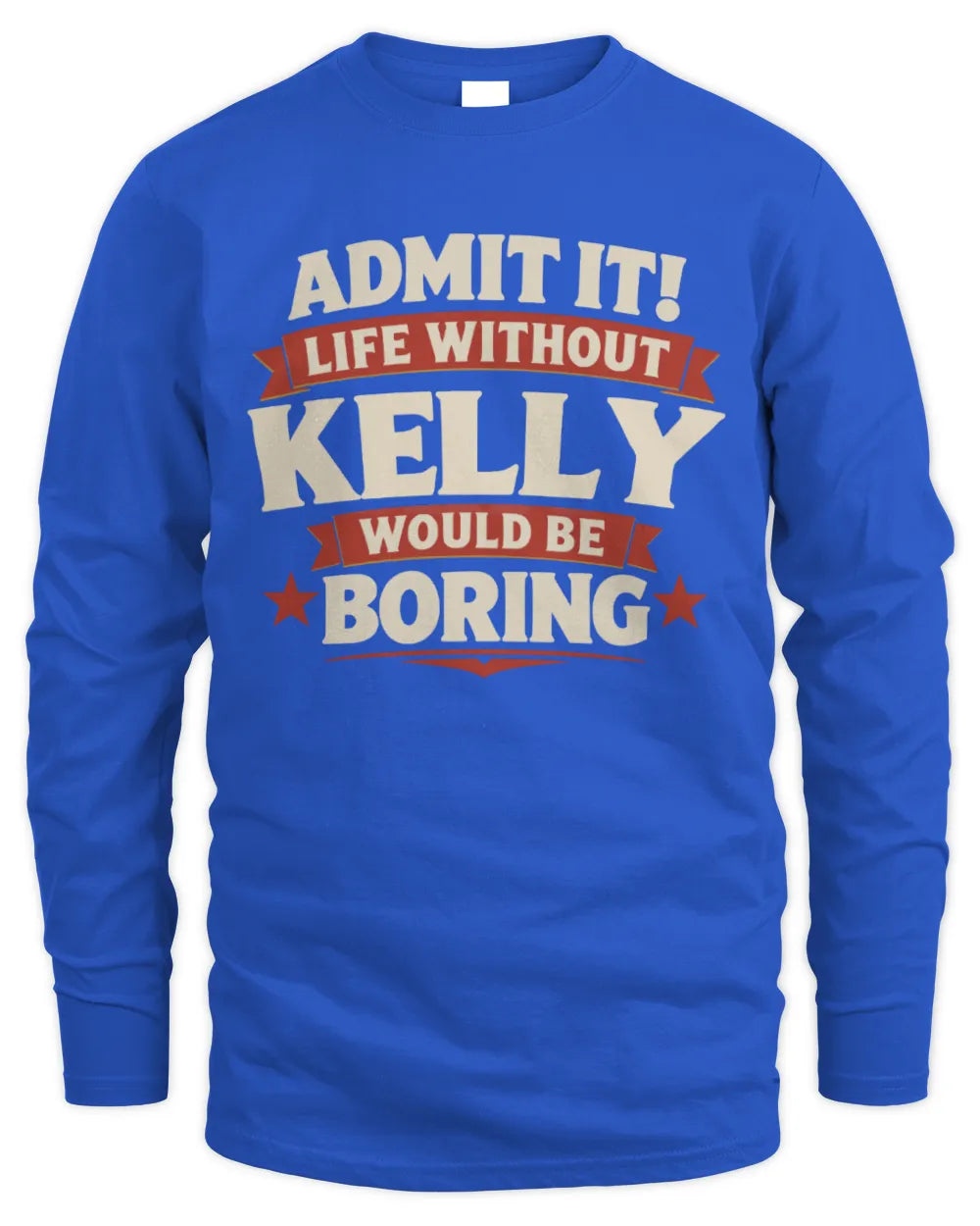 KELLY P4 KT003 Personalized Funny Quote Apparel “Life Without NAME Would Be Boring” - Men's Long Sleeved T-Shirt - Royal