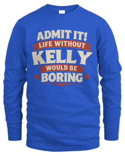 KELLY P4 KT003 Personalized Funny Quote Apparel “Life Without NAME Would Be Boring” - Men's Long Sleeved T-Shirt - Royal