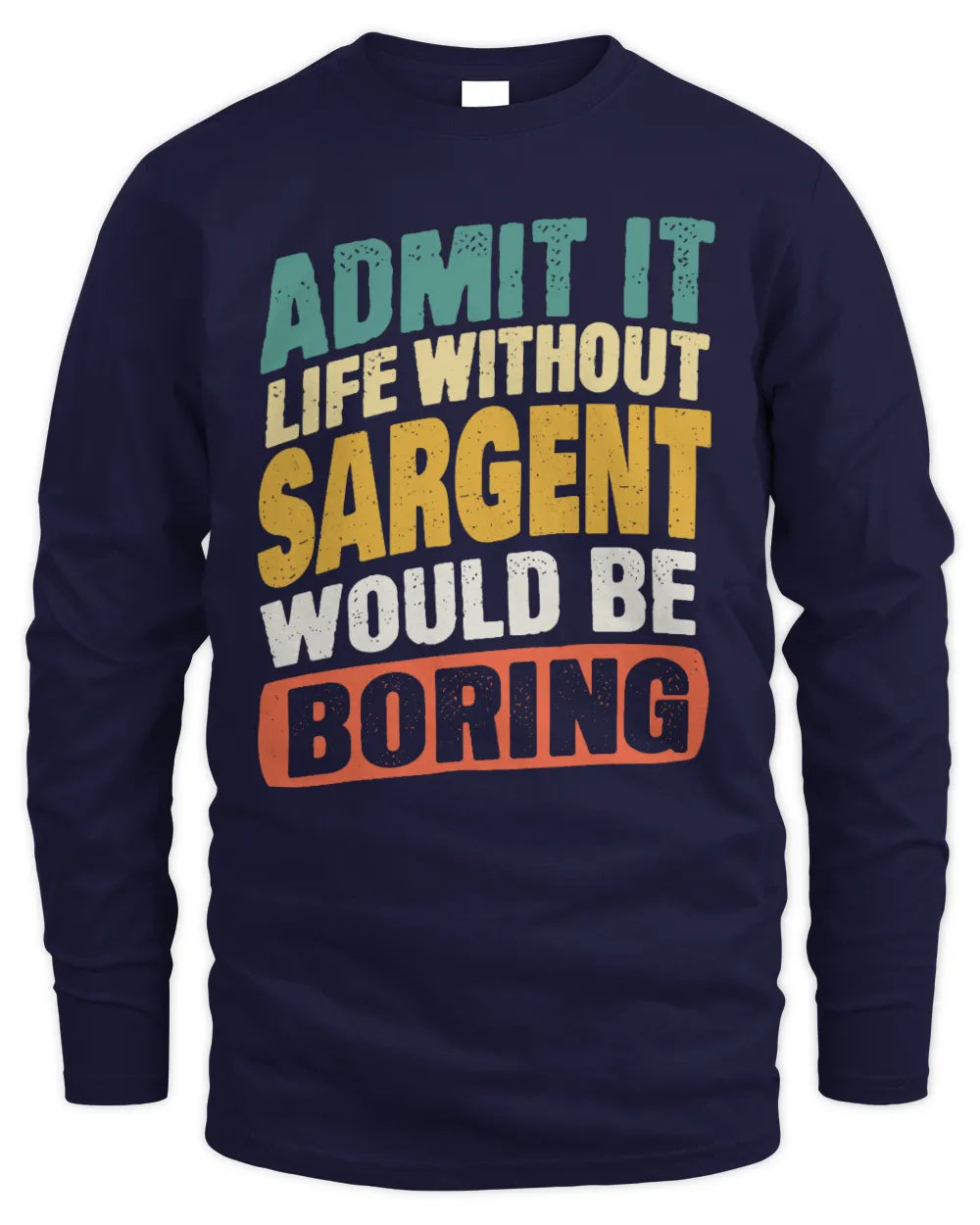 SARGENT TP88-K4-229
Personalized Funny Quote Apparel “Life Without NAME Would Be Boring” - Men's Long Sleeved T-Shirt - Navy