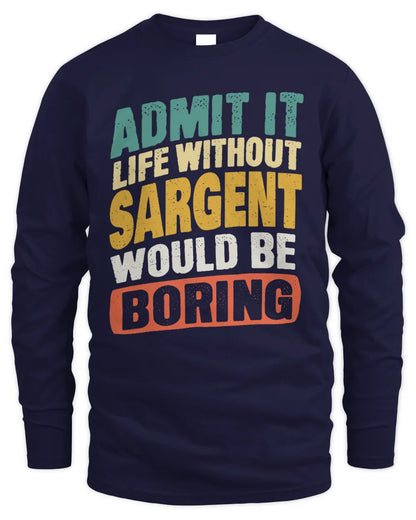 SARGENT TP88-K4-229
Personalized Funny Quote Apparel “Life Without NAME Would Be Boring” - Men's Long Sleeved T-Shirt - Navy