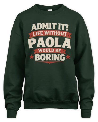 PAOLA P4 KT003 Personalized Funny Quote Apparel “Life Without NAME Would Be Boring” - Unisex Sweatshirt - Forest Green