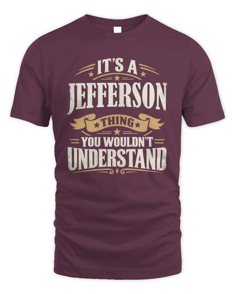 JEFFERSON P08 TH51 - Personalized “It’s a/an [NAME] Thing – You Wouldn’t Understand” Shirt - Unisex Standard T-Shirt - Maroon