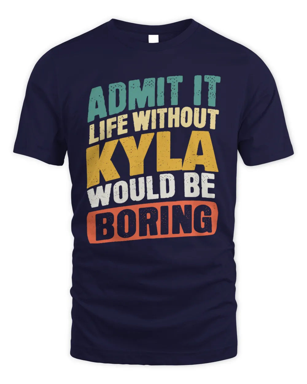 KYLA TP88-K4-229
Personalized Funny Quote Apparel “Life Without NAME Would Be Boring” - Unisex Standard T-Shirt - Navy