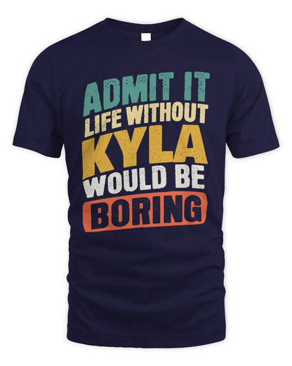 KYLA TP88-K4-229
Personalized Funny Quote Apparel “Life Without NAME Would Be Boring” - Unisex Standard T-Shirt - Navy