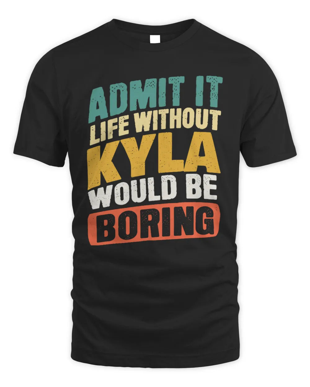 KYLA TP88-K4-229
Personalized Funny Quote Apparel “Life Without NAME Would Be Boring”