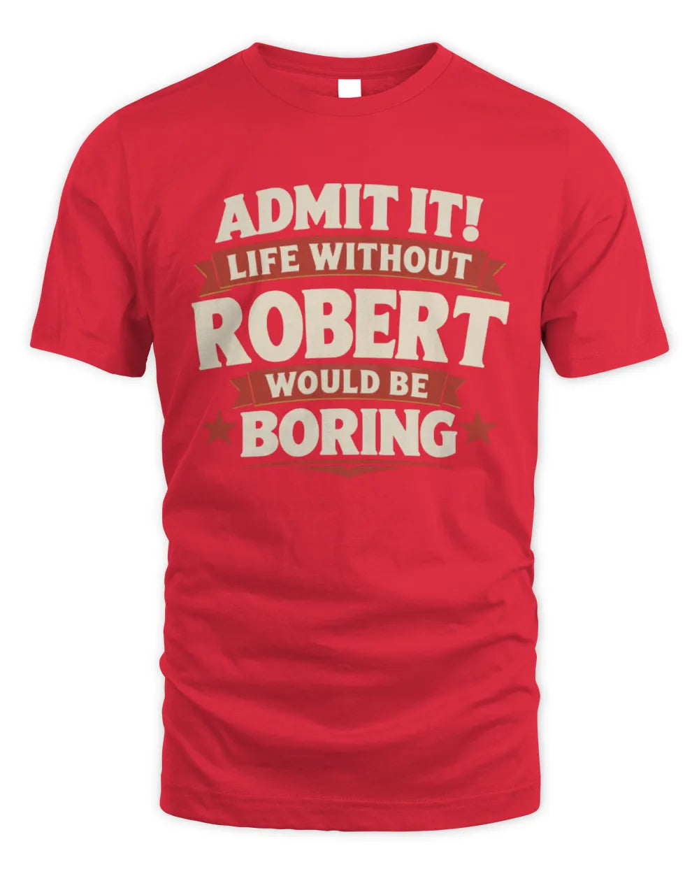 ROBERT P4 KT003 Personalized Funny Quote Apparel “Life Without NAME Would Be Boring” - Unisex Standard T-Shirt - Red
