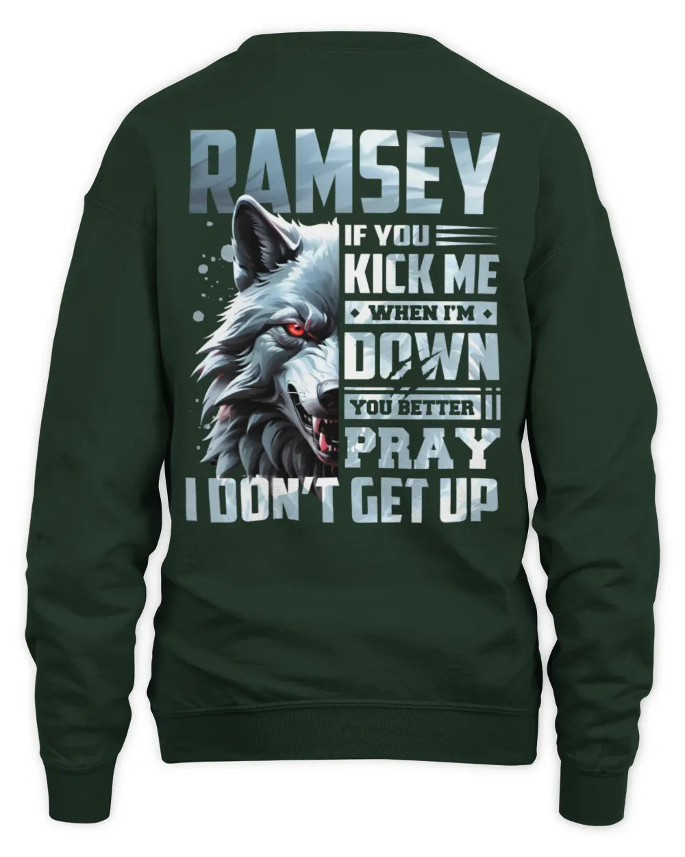 RAMSEY AP62-K4-666 - Personalized Fierce Wolf Quote Apparel “If You Kick Me When I’m Down, You Better Pray I Don’t Get Up” - Unisex Sweatshirt - Forest Green