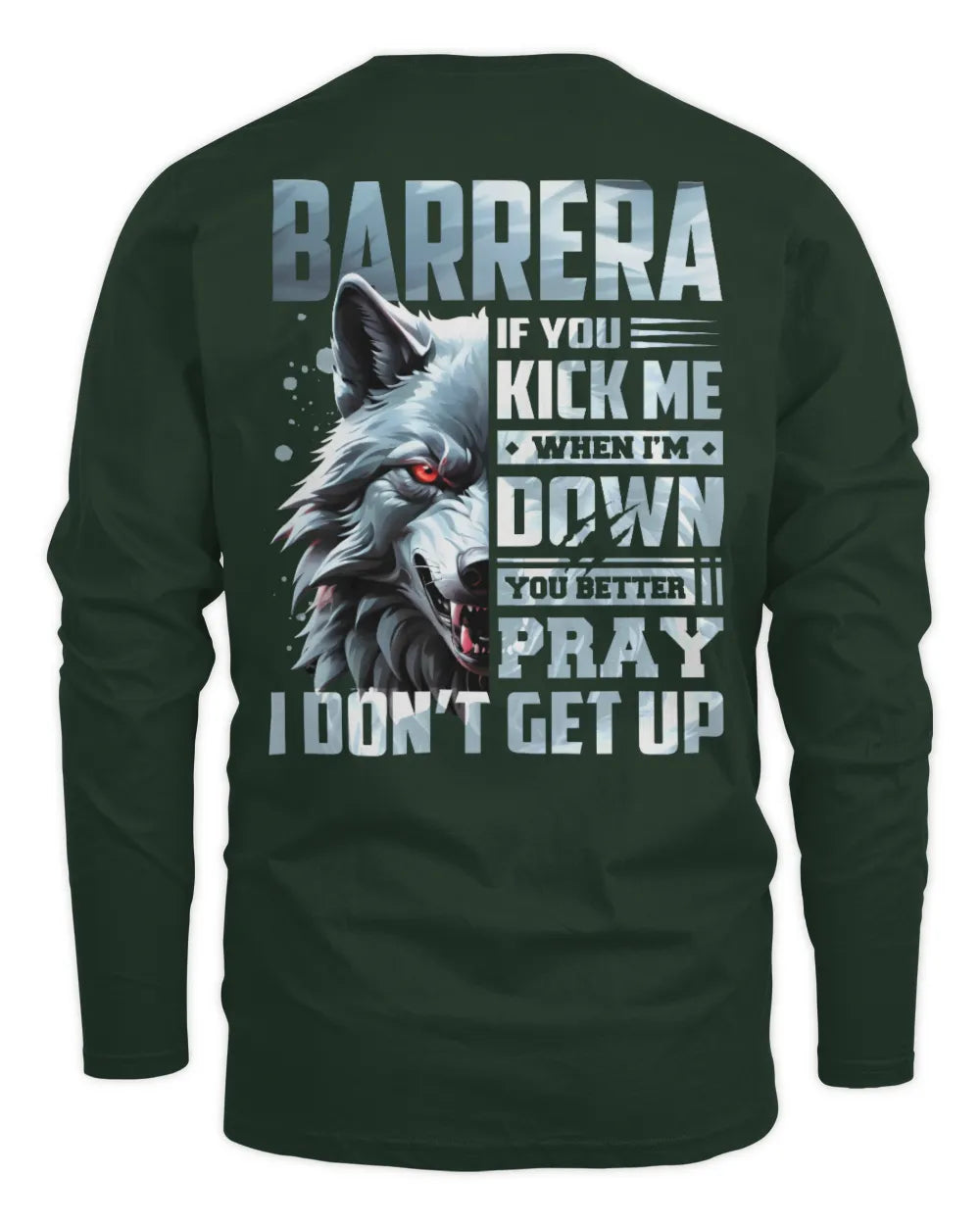 BARRERA AP62-K4-666 - Personalized Fierce Wolf Quote Apparel “If You Kick Me When I’m Down, You Better Pray I Don’t Get Up” - Men's Long Sleeved T-Shirt - Forest Green