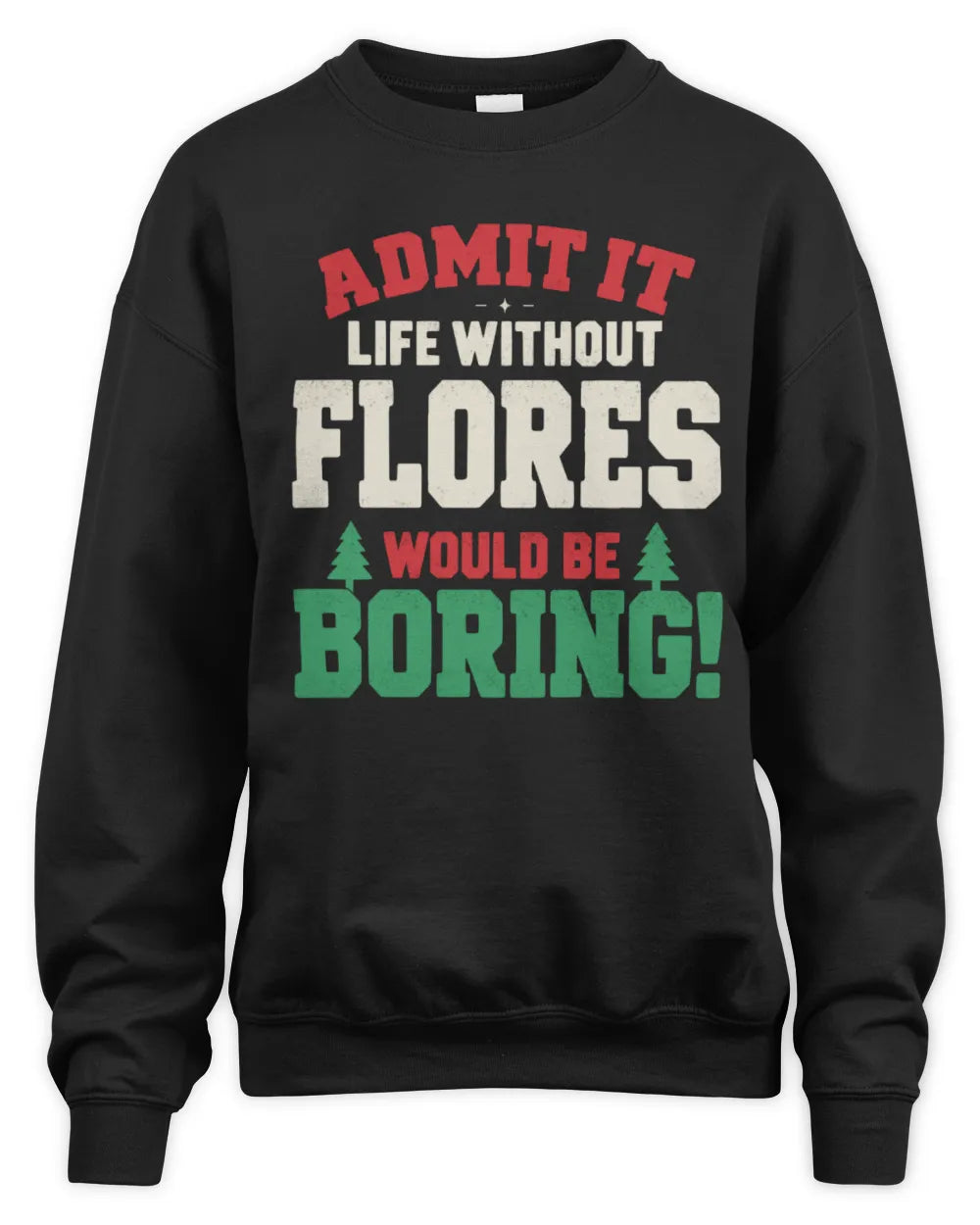 FLORES P5 TH08 Christmas T-Shirt – “Life Without NAME Would Be Boring” - Unisex Sweatshirt - Black