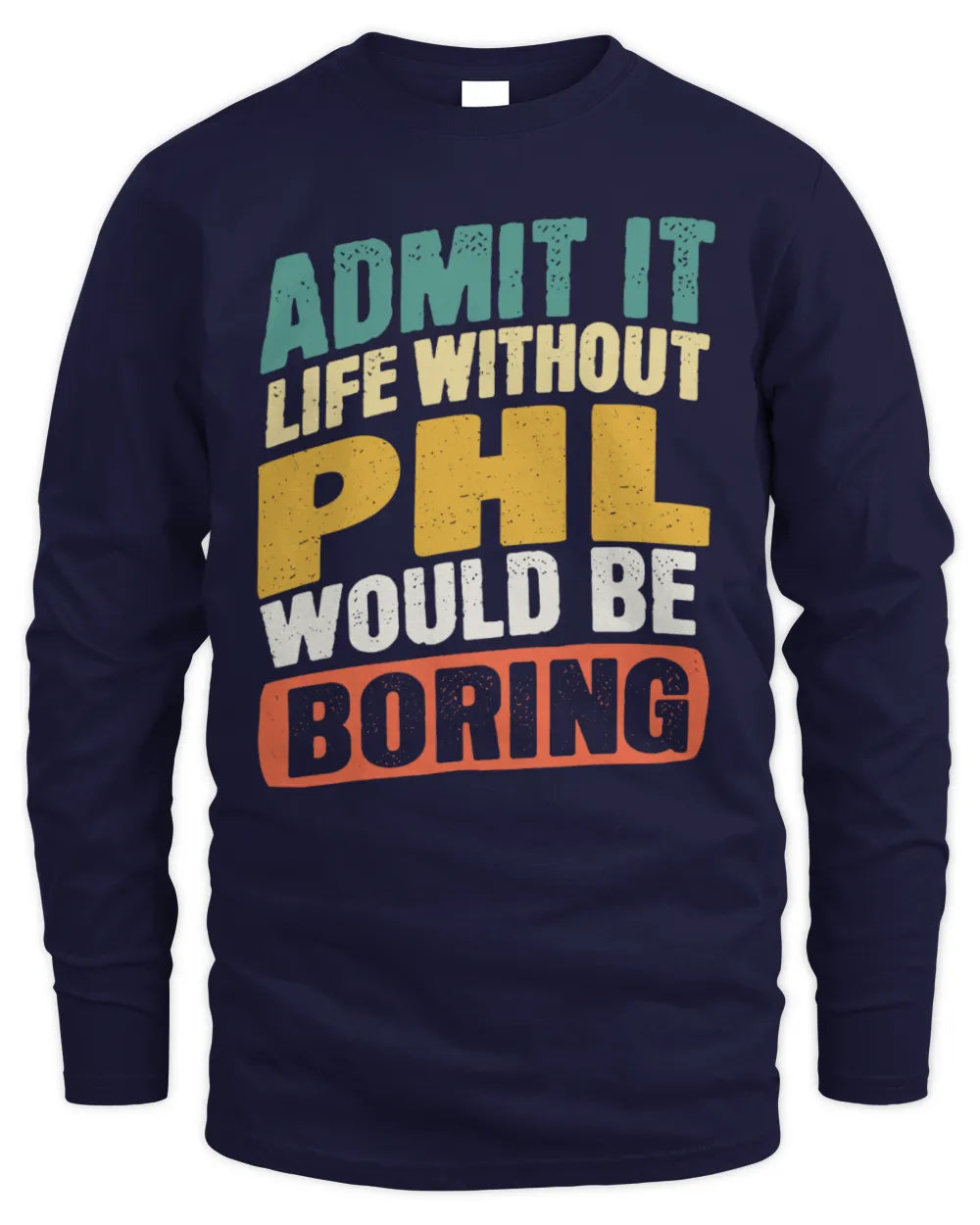 PHL TP88-K4-229
Personalized Funny Quote Apparel “Life Without NAME Would Be Boring” - Men's Long Sleeved T-Shirt - Navy