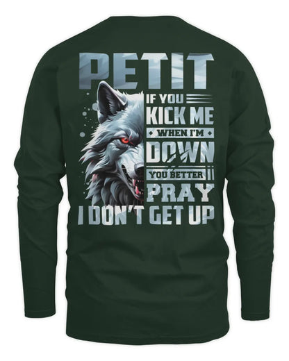 PETIT AP62-K4-666 - Personalized Fierce Wolf Quote Apparel “If You Kick Me When I’m Down, You Better Pray I Don’t Get Up” - Men's Long Sleeved T-Shirt - Forest Green