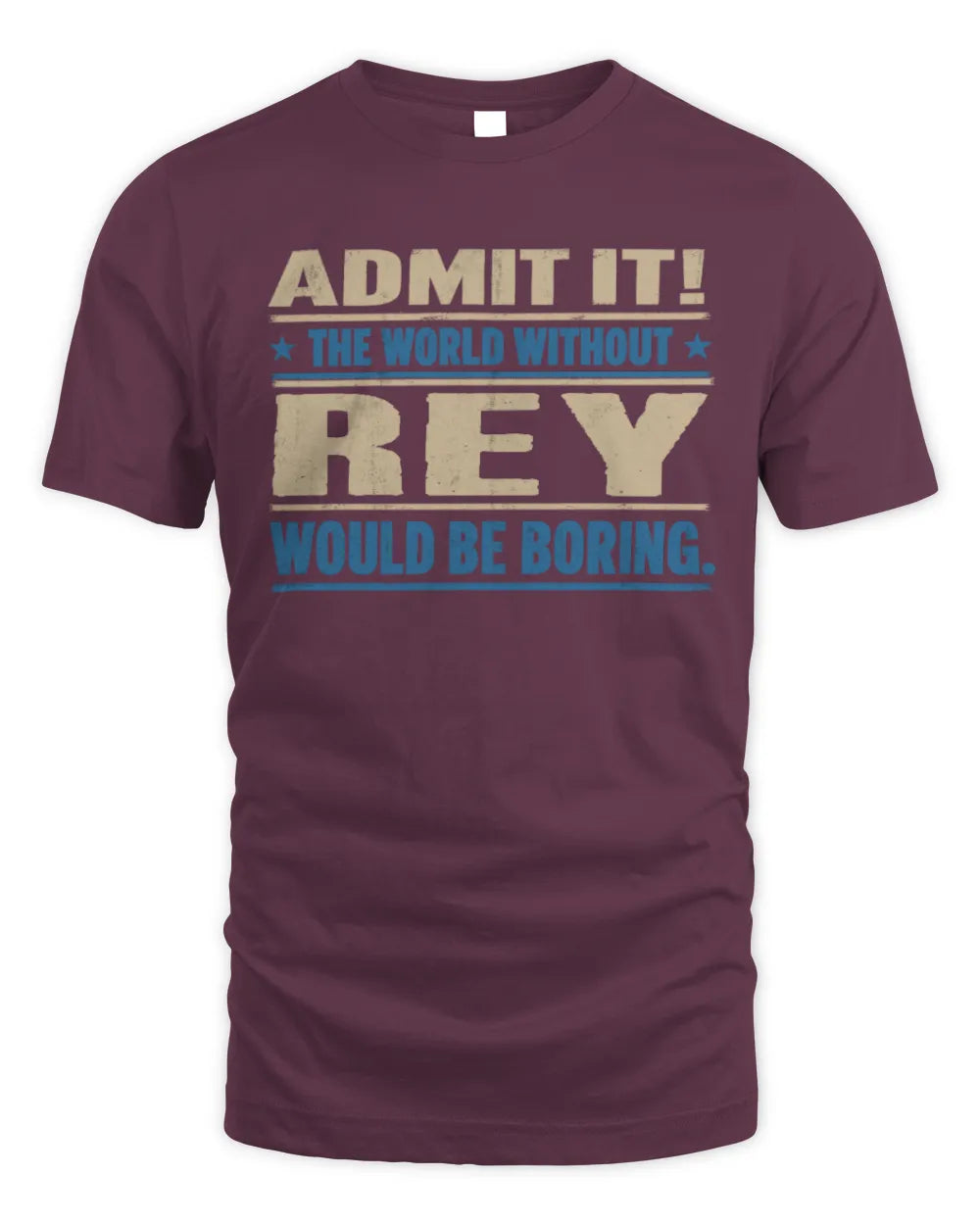 REY TP68-K2-968 – Personalized Funny Quote Apparel “The World Without NAME Would Be Boring” - Unisex Standard T-Shirt - Maroon