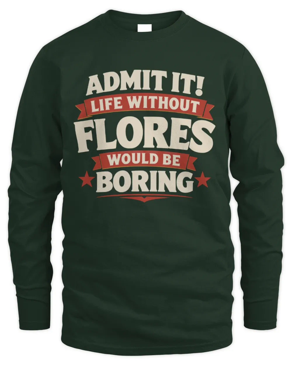 FLORES P4 KT003 Personalized Funny Quote Apparel “Life Without NAME Would Be Boring” - Men's Long Sleeved T-Shirt - Forest Green