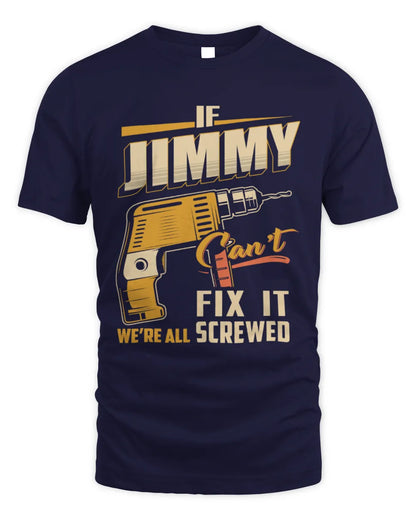 JIMMY TP22-K4-228 - Personalized Handyman T-Shirt “If AARON Can’t Fix It, We’re All Screwed” - Unisex Standard T-Shirt - Navy