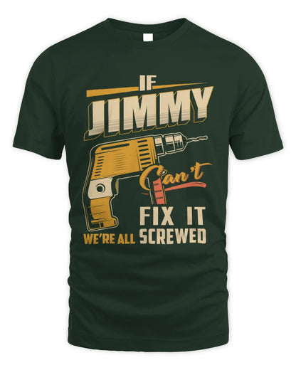 JIMMY TP22-K4-228 - Personalized Handyman T-Shirt “If AARON Can’t Fix It, We’re All Screwed” - Unisex Standard T-Shirt - Forest Green