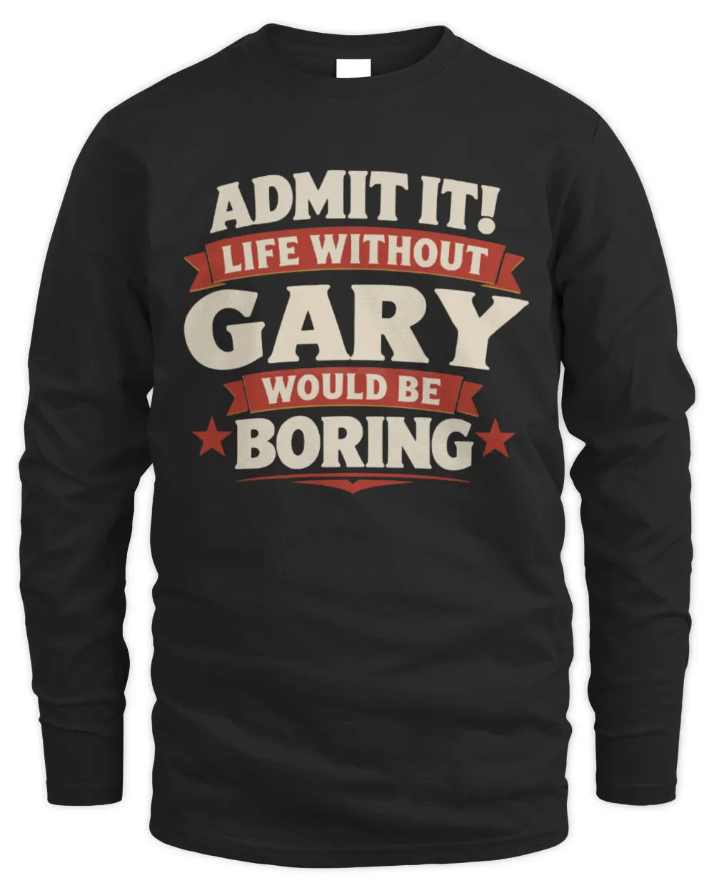GARY P4 KT003 Personalized Funny Quote Apparel “Life Without NAME Would Be Boring” - Men's Long Sleeved T-Shirt - Black