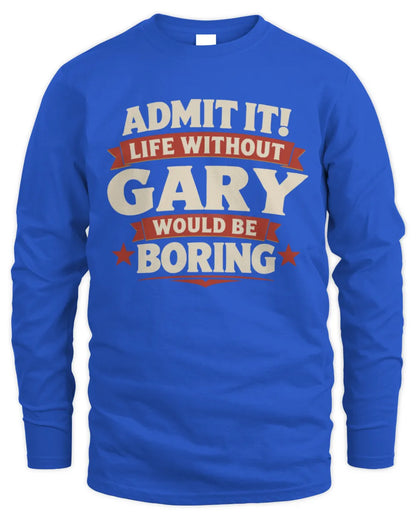GARY P4 KT003 Personalized Funny Quote Apparel “Life Without NAME Would Be Boring” - Men's Long Sleeved T-Shirt - Royal