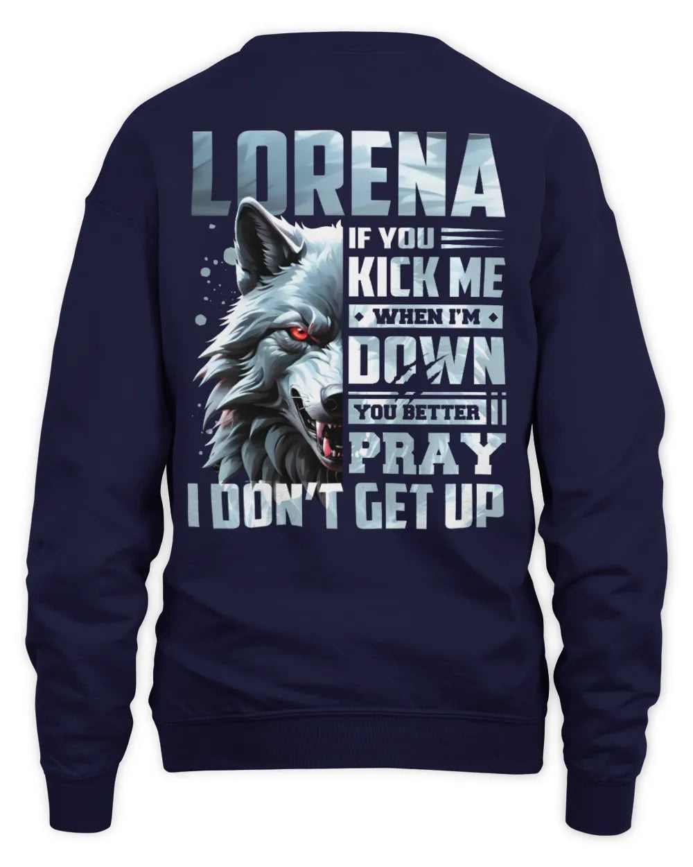 LORENA AP62-K4-666 - Personalized Fierce Wolf Quote Apparel “If You Kick Me When I’m Down, You Better Pray I Don’t Get Up” - Unisex Sweatshirt - Navy