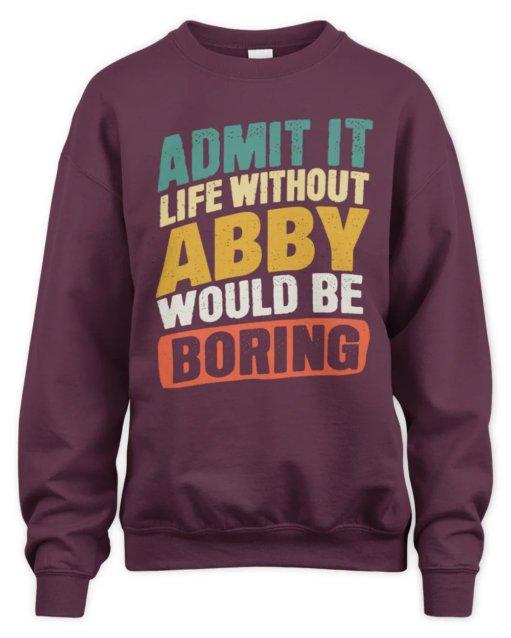 ABBY TP88-K4-229
Personalized Funny Quote Apparel “Life Without NAME Would Be Boring” - Unisex Sweatshirt - Maroon