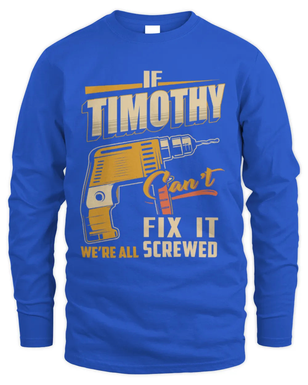 TIMOTHY TP22-K4-228 - Personalized Handyman T-Shirt “If AARON Can’t Fix It, We’re All Screwed” - Men's Long Sleeved T-Shirt - Royal