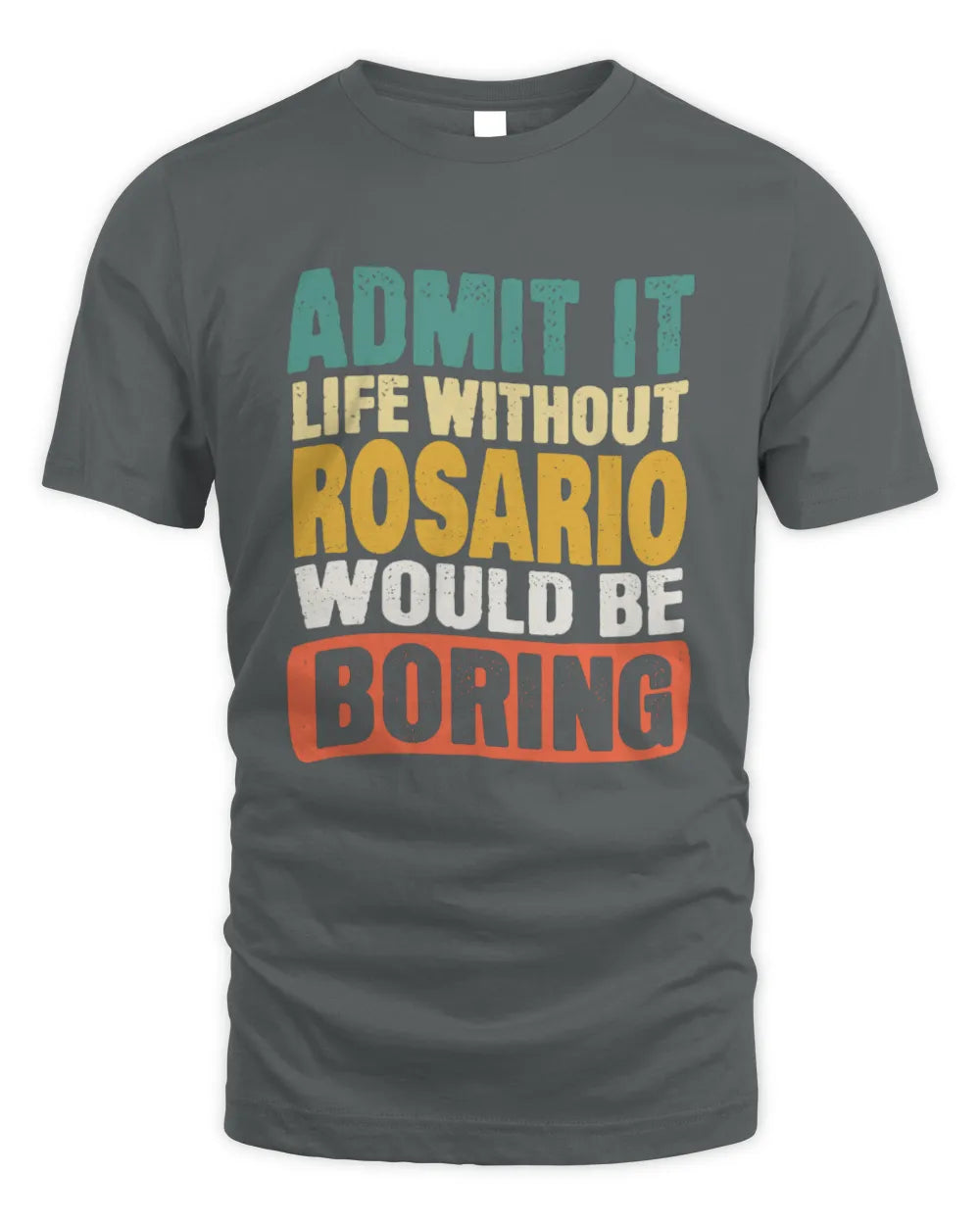 ROSARIO TP86-K3-229 Personalized Funny Quote Apparel “Life Without NAME Would Be Boring” - Unisex Standard T-Shirt - Charcoal