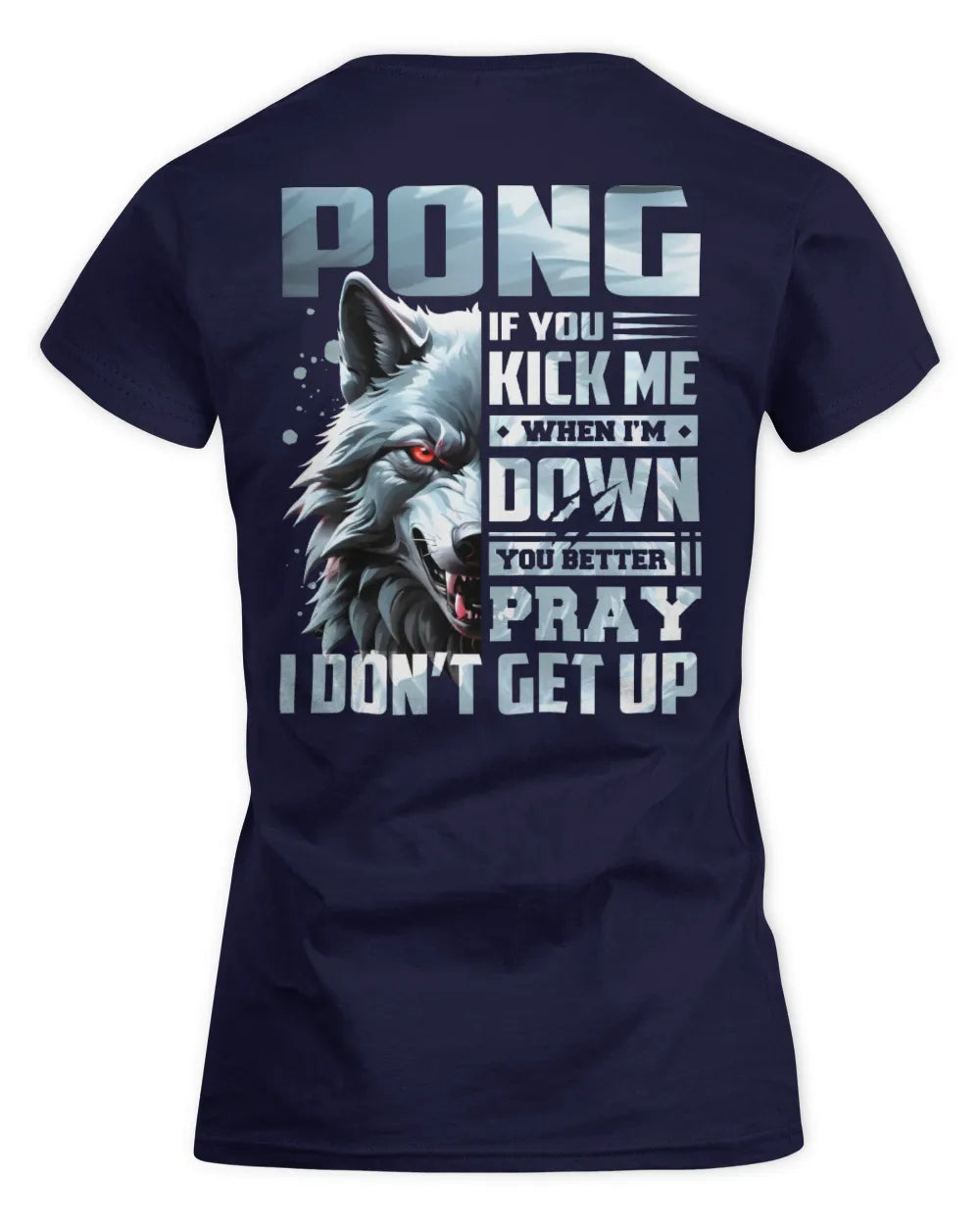 PONG AP62-K4-666 - Personalized Fierce Wolf Quote Apparel “If You Kick Me When I’m Down, You Better Pray I Don’t Get Up” - Women's Standard T-Shirt - Navy
