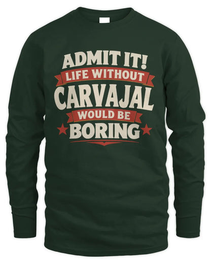 CARVAJAL P4 KT003 Personalized Funny Quote Apparel “Life Without NAME Would Be Boring” - Men's Long Sleeved T-Shirt - Forest Green