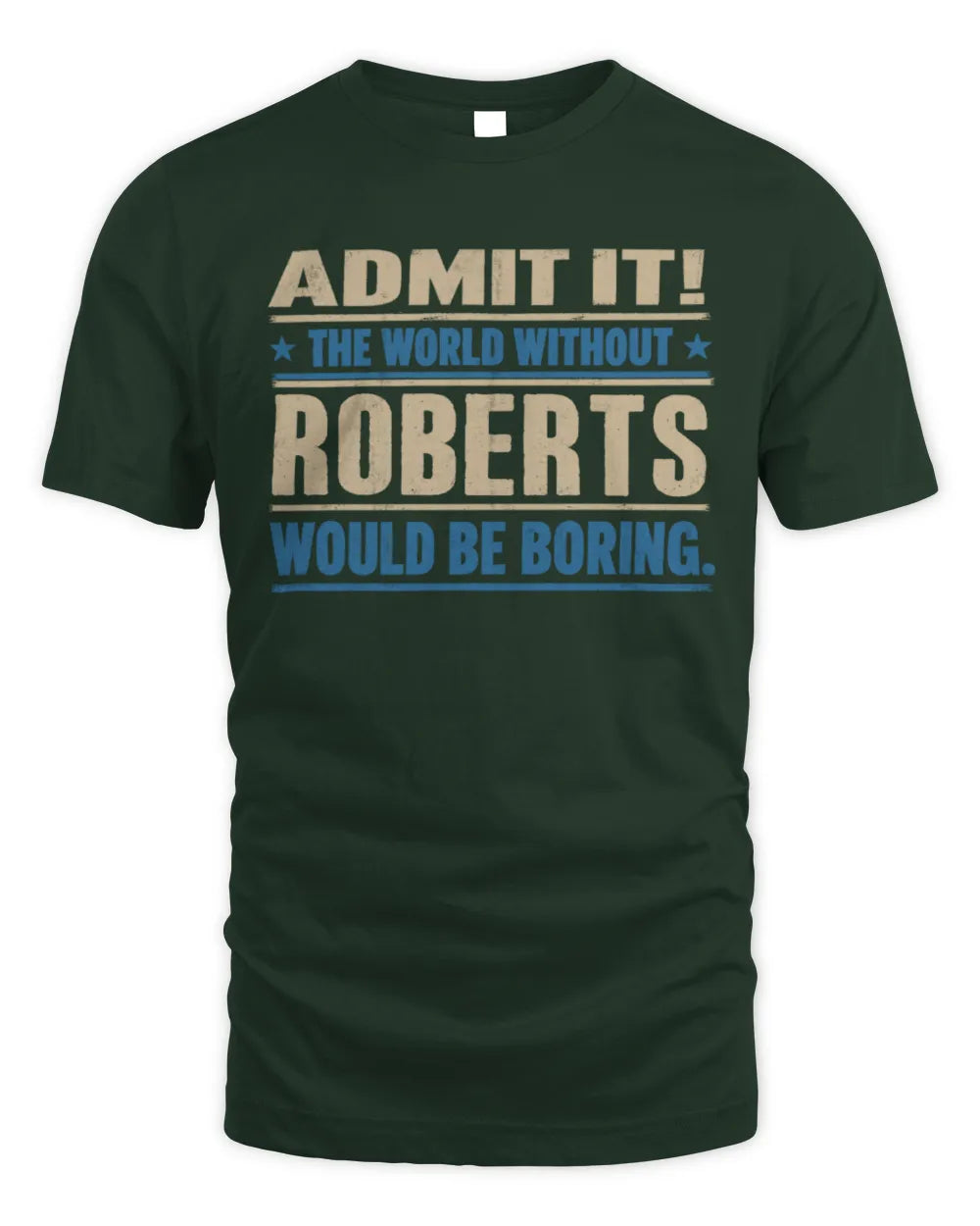 ROBERTS TP68-K2-968 – Personalized Funny Quote Apparel “The World Without NAME Would Be Boring” - Unisex Standard T-Shirt - Forest Green