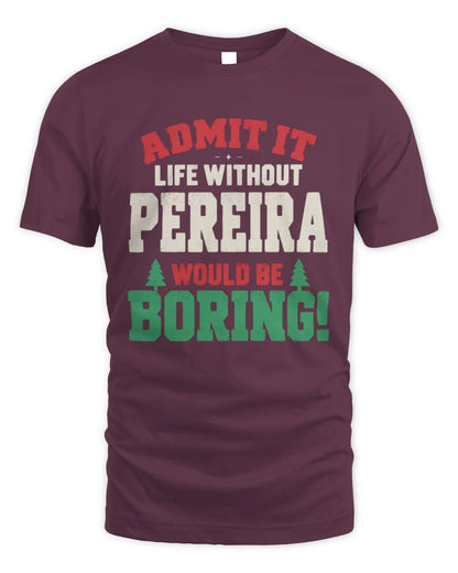 PEREIRA P5 TH08 Christmas T-Shirt – “Life Without NAME Would Be Boring” - Unisex Standard T-Shirt - Maroon