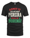 PEREIRA P5 TH08 Christmas T-Shirt – “Life Without NAME Would Be Boring”