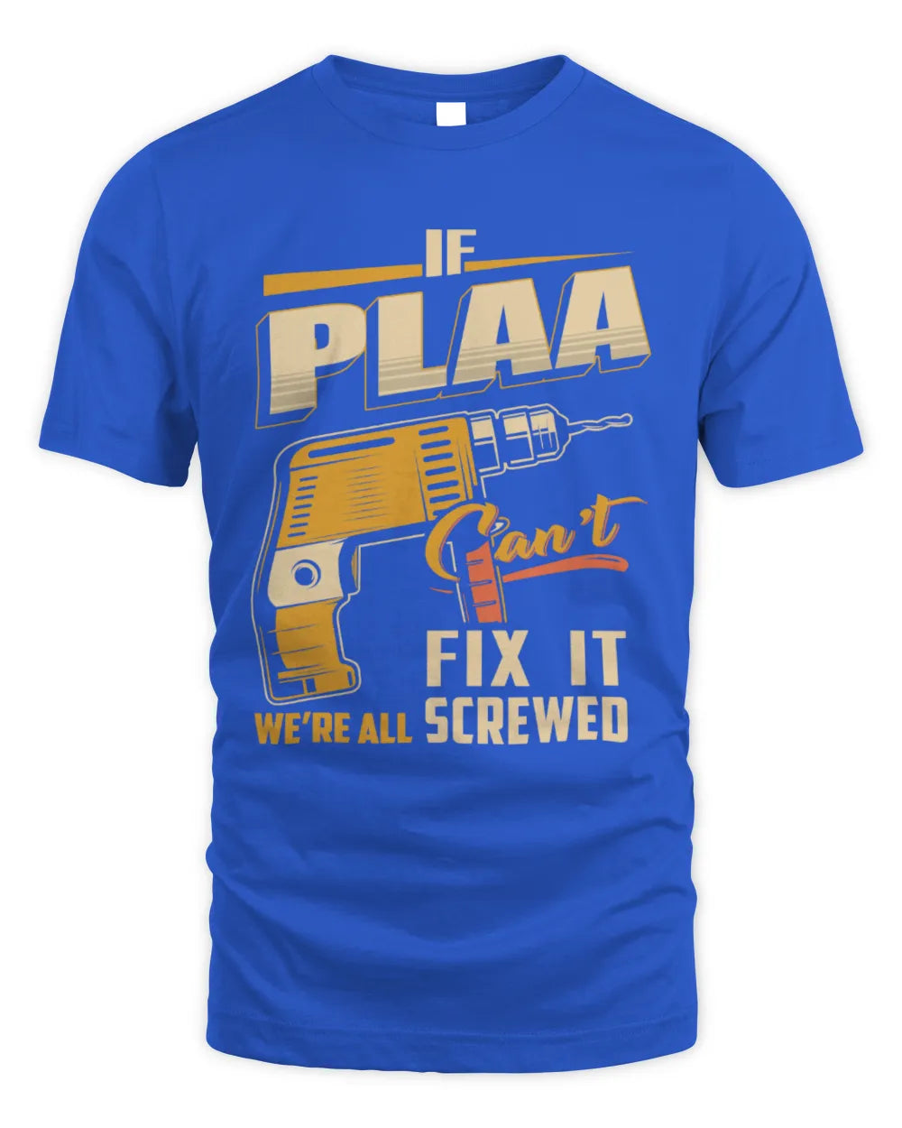 PLAA TP22-K4-228 - Personalized Handyman T-Shirt “If AARON Can’t Fix It, We’re All Screwed” - Unisex Standard T-Shirt - Royal