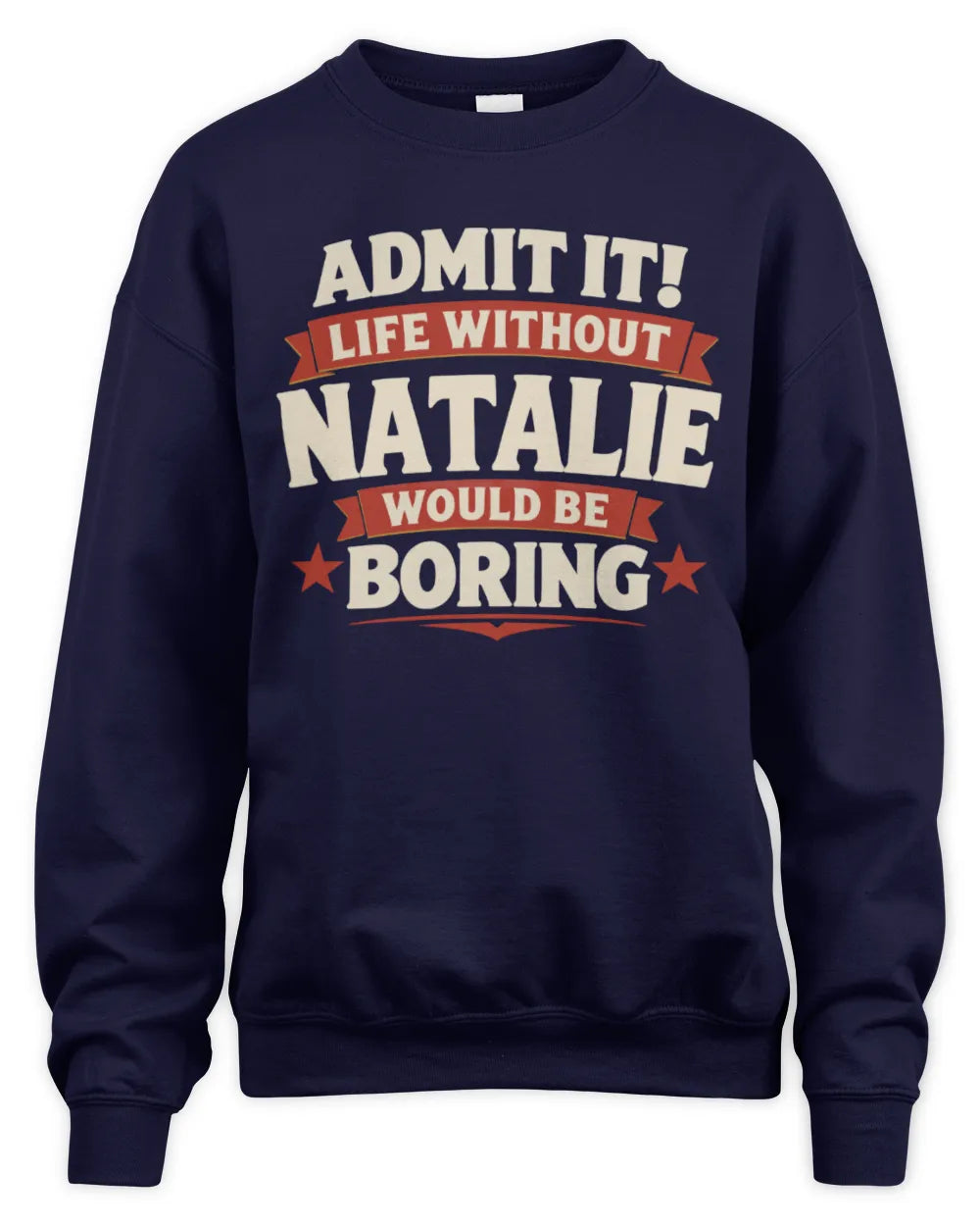 NATALIE P4 KT003 Personalized Funny Quote Apparel “Life Without NAME Would Be Boring” - Unisex Sweatshirt - Navy