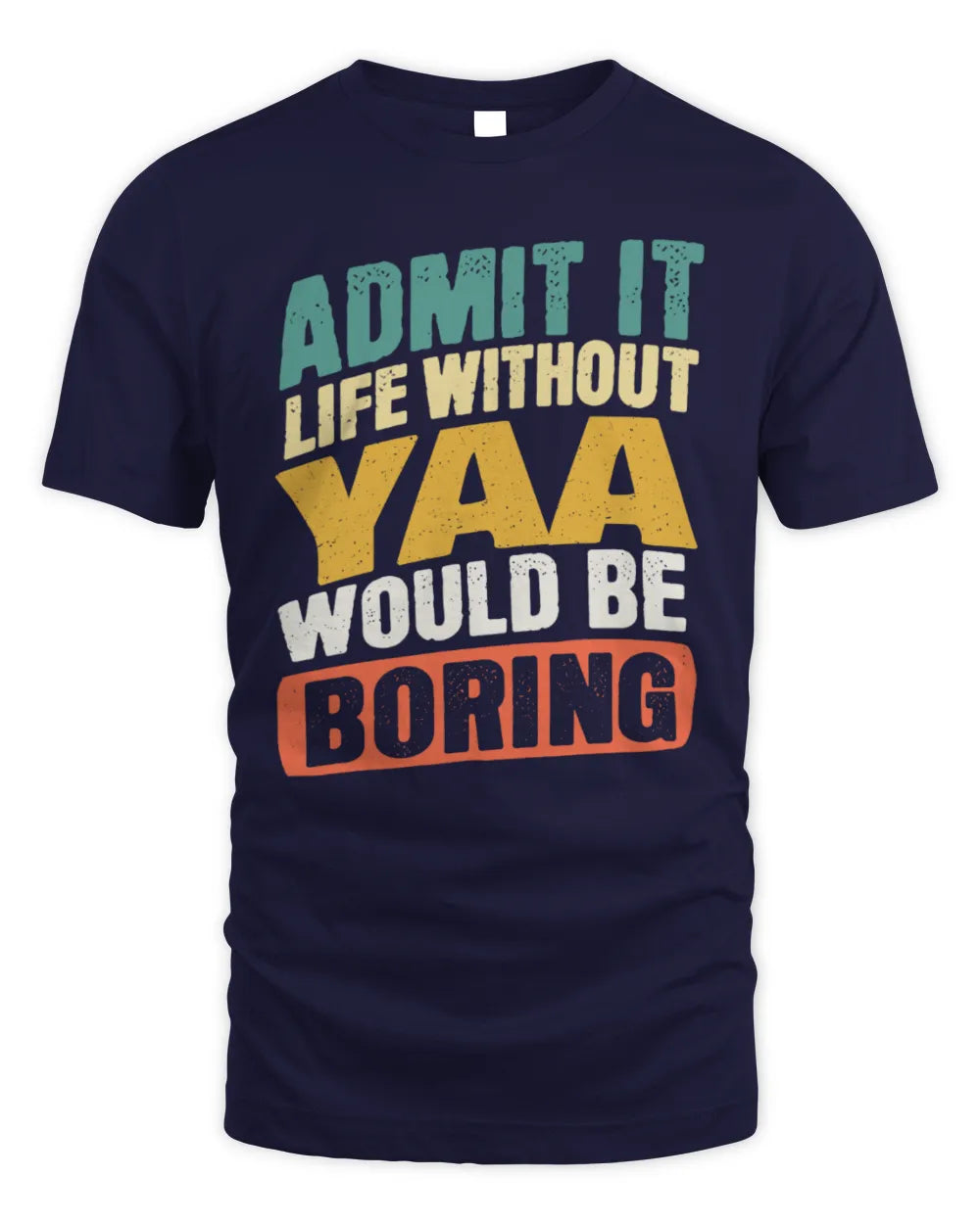 YAA TP88-K4-229
Personalized Funny Quote Apparel “Life Without NAME Would Be Boring” - Unisex Standard T-Shirt - Navy