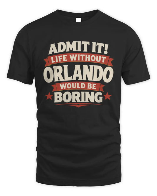 ORLANDO P4 KT003 Personalized Funny Quote Apparel “Life Without NAME Would Be Boring” - Unisex Standard T-Shirt - Black
