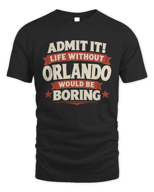 ORLANDO P4 KT003 Personalized Funny Quote Apparel “Life Without NAME Would Be Boring”