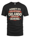 ORLANDO P4 KT003 Personalized Funny Quote Apparel “Life Without NAME Would Be Boring”